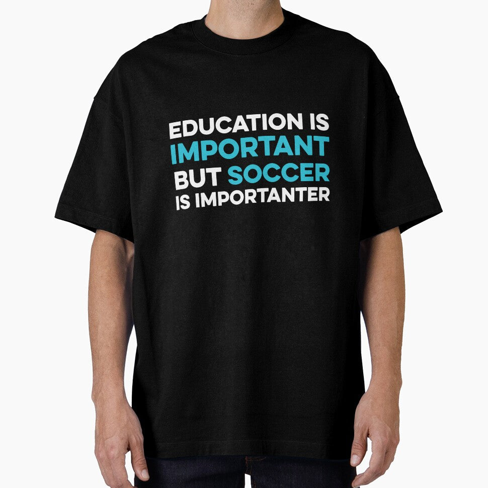 Education is Important but Soccer is Importanter by TendyTees Unisex T-shirt, Sweatshirt, Hoodie, Long Sleeve Tee - T-Shirt, Sweatshirt, Hoodie