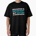 Education is Important but Soccer is Importanter by TendyTees Unisex T-shirt, Sweatshirt, Hoodie, Long Sleeve Tee - T-Shirt, Sweatshirt, Hoodie