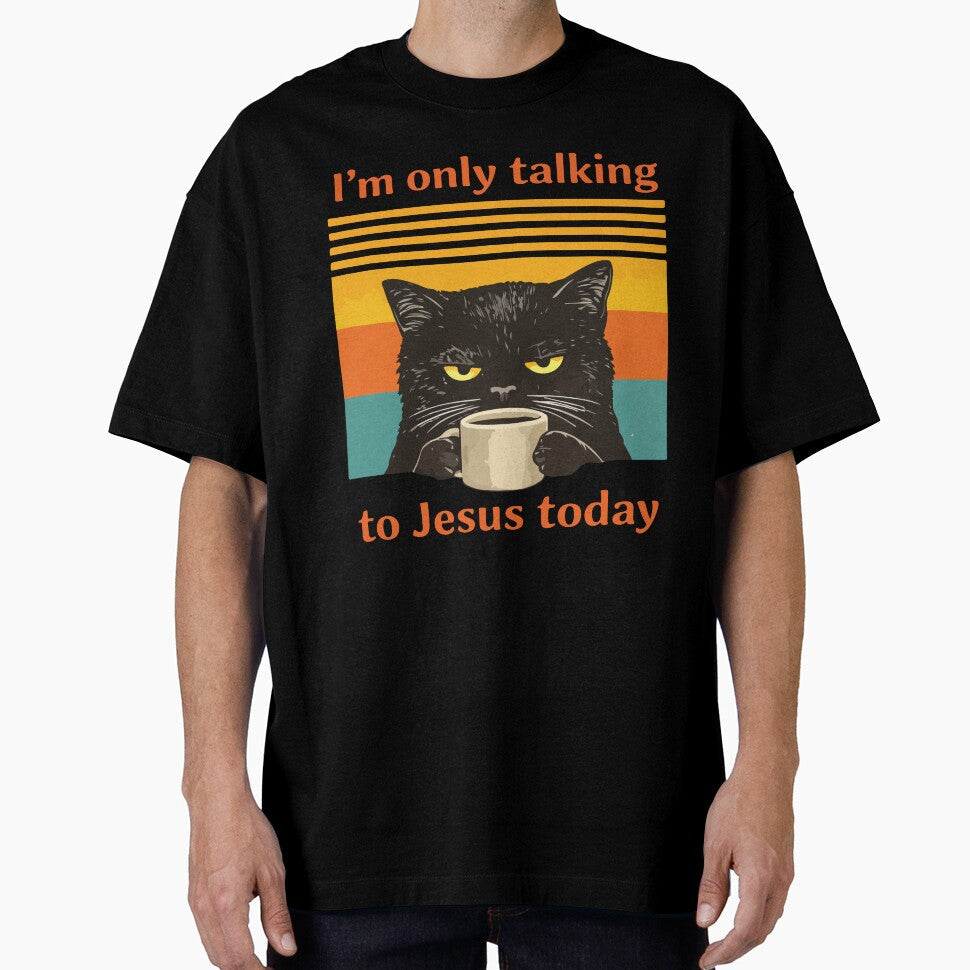 Im Only Talking To Jesus Today Funny Christian Cat Coffee by DonaldMcCullum Unisex T-shirt, Sweatshirt, Hoodie, Long Sleeve Tee - T-Shirt, Sweatshirt, Hoodie