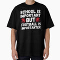 School is Important But Football is More Important Funny Football Saying by Mindcaptain Unisex T-shirt, Sweatshirt, Hoodie, Long Sleeve Tee - T-Shirt, Sweatshirt, Hoodie