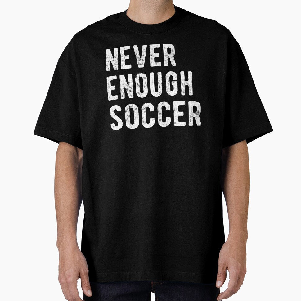 Never Enough Soccer III by Lemon Pepper Unisex T-shirt, Sweatshirt, Hoodie, Long Sleeve Tee - T-Shirt, Sweatshirt, Hoodie