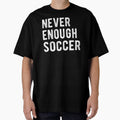 Never Enough Soccer III by Lemon Pepper Unisex T-shirt, Sweatshirt, Hoodie, Long Sleeve Tee - T-Shirt, Sweatshirt, Hoodie