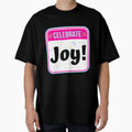 CELEBRATE:  Joy! - funny celebration signs by DesignsFromTW-S Unisex T-shirt, Sweatshirt, Hoodie, Long Sleeve Tee - T-Shirt, Sweatshirt, Hoodie
