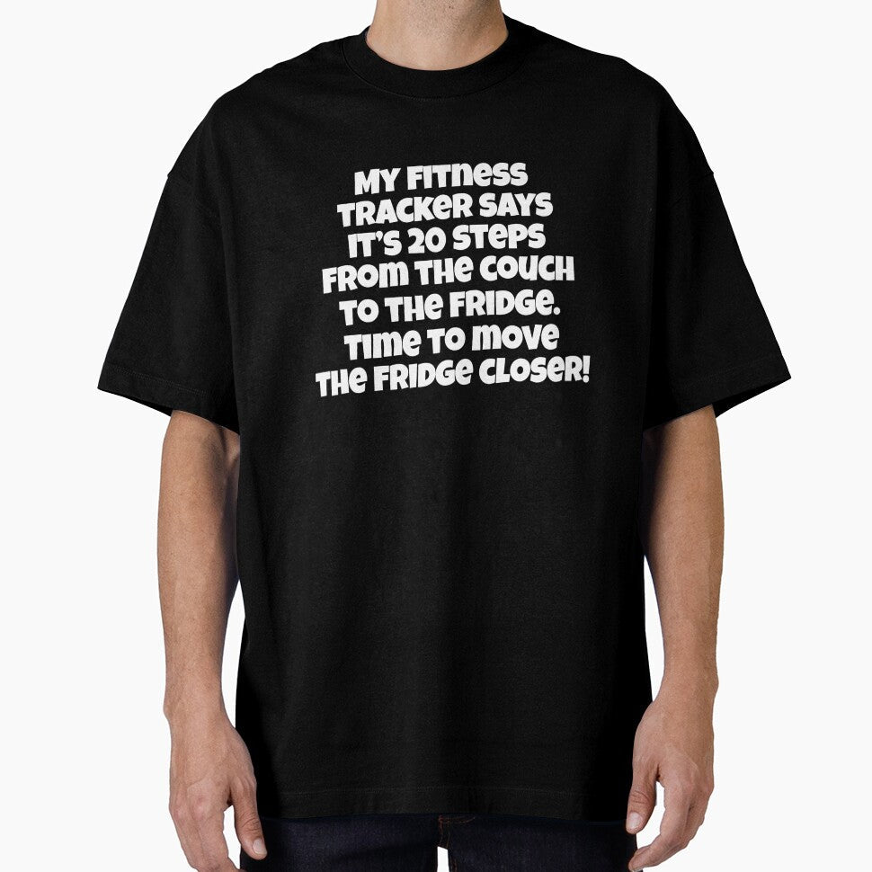 Funny Sarcastic Humor My Fitness Tracker Says Its 20 Steps From The Couch To The Fridge by fantasticdesign - T-Shirt, Sweatshirt, Hoodie