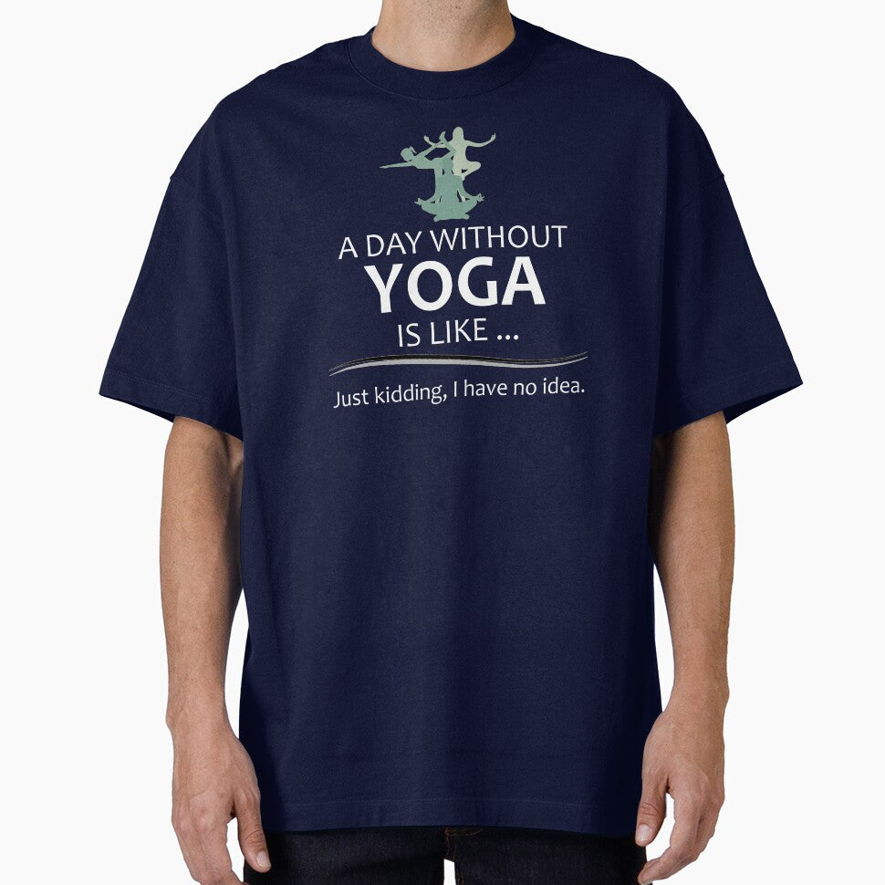 A Day Without Yoga is Like - Funny Yoga Lover Gifts for Yogi and Yogini Teacher or Instructor by merkraht - T-Shirt, Sweatshirt, Hoodie