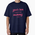 Copie de Your son calls me mommy too - Pink and Black by LittleCuteBean Unisex T-shirt, Sweatshirt, Hoodie, Long Sleeve Tee - T-Shirt, Sweatshirt, Hoodie