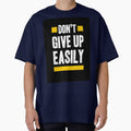 Motivation print don't give up easily by MixShop10 Unisex T-shirt, Sweatshirt, Hoodie, Long Sleeve Tee - T-Shirt, Sweatshirt, Hoodie