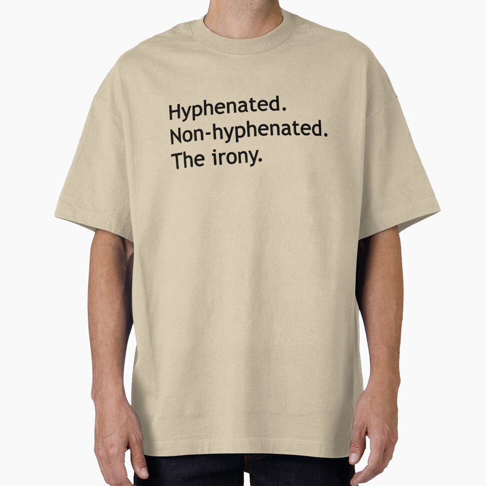 Hyphenated Non-hyphenated. The irony. by Deborah Smith Unisex T-shirt, Sweatshirt, Hoodie, Long Sleeve Tee - T-Shirt, Sweatshirt, Hoodie