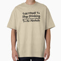 Told Myself to Stop Drinking But I'm Not Gonna Listen to an Alcoholic Funny Drinking by TEB3A - T-Shirt, Sweatshirt, Hoodie