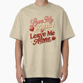 Love Me Right Leave Me Alone Quote by JagrDesigns Unisex T-shirt, Sweatshirt, Hoodie, Long Sleeve Tee - T-Shirt, Sweatshirt, Hoodie