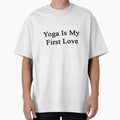 Yoga Is My First Love by supernova23 Unisex T-shirt, Sweatshirt, Hoodie, Long Sleeve Tee - T-Shirt, Sweatshirt, Hoodie
