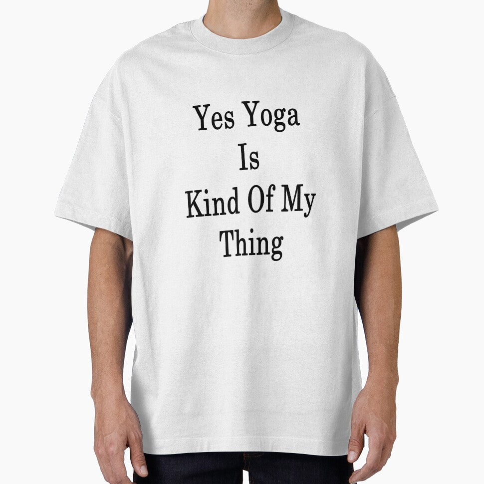 Yes Yoga Is Kind Of My Thing by supernova23 Unisex T-shirt, Sweatshirt, Hoodie, Long Sleeve Tee - T-Shirt, Sweatshirt, Hoodie