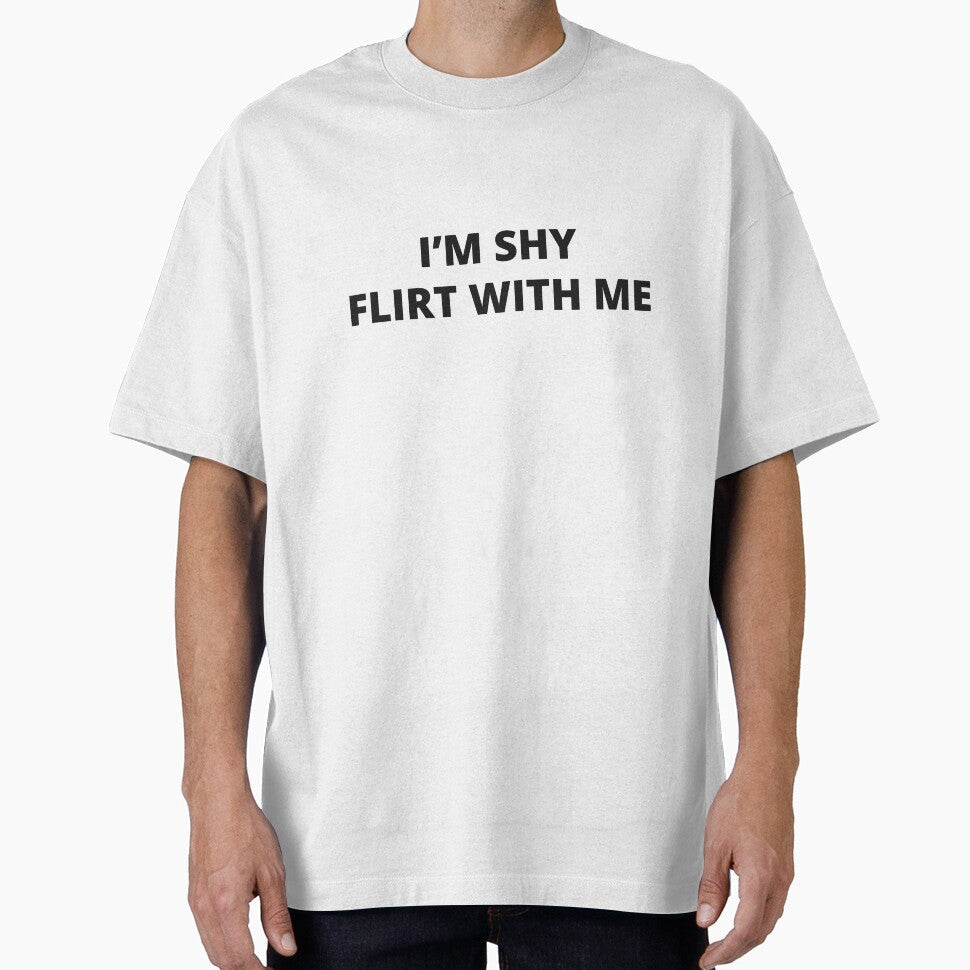 I'm shy Flirt with me (black text) by Desire To Inspire Unisex T-shirt, Sweatshirt, Hoodie, Long Sleeve Tee - T-Shirt, Sweatshirt, Hoodie