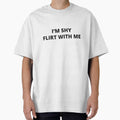 I'm shy Flirt with me (black text) by Desire To Inspire Unisex T-shirt, Sweatshirt, Hoodie, Long Sleeve Tee - T-Shirt, Sweatshirt, Hoodie