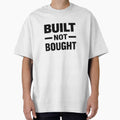 Built Not Bought Gym Motivation Quote by MoodThread Unisex T-shirt, Sweatshirt, Hoodie, Long Sleeve Tee - T-Shirt, Sweatshirt, Hoodie