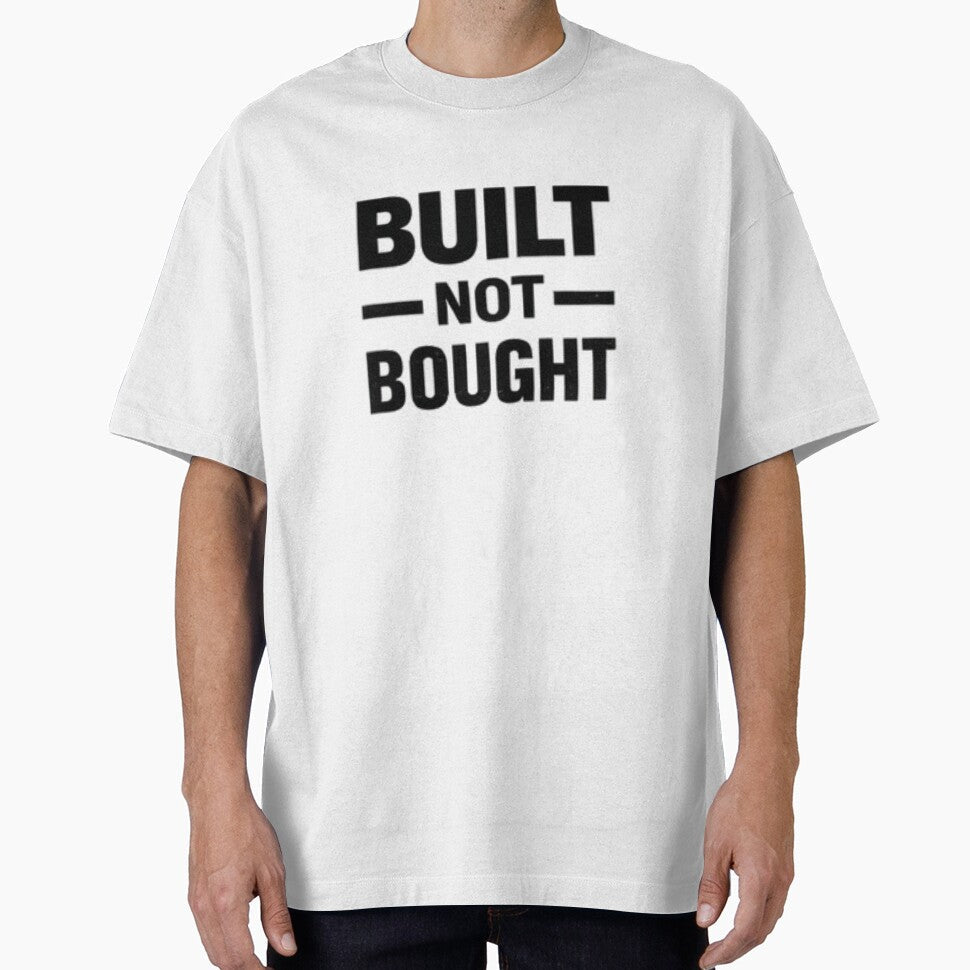Built Not Bought Gym Motivation Quote by MoodThread Unisex T-shirt, Sweatshirt, Hoodie, Long Sleeve Tee - T-Shirt, Sweatshirt, Hoodie