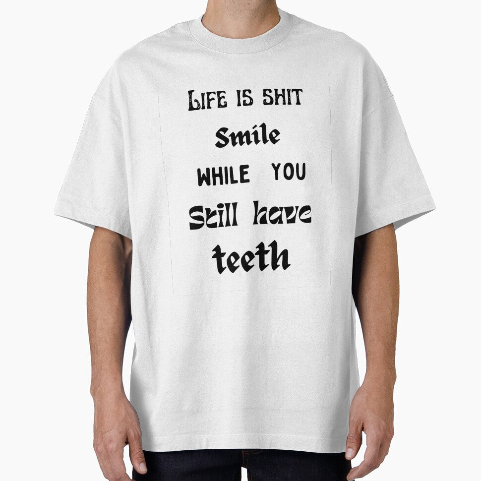 Life is shit smile while you still have teeth. by HenryClinton Unisex T-shirt, Sweatshirt, Hoodie, Long Sleeve Tee - T-Shirt, Sweatshirt, Hoodie