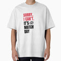 Sorry I Cant Its Match Day Soccer Fan by Tattyarts Unisex T-shirt, Sweatshirt, Hoodie, Long Sleeve Tee - T-Shirt, Sweatshirt, Hoodie