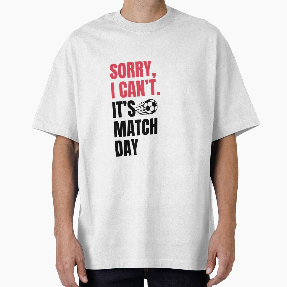 Sorry I Cant Its Match Day Soccer Fan by Tattyarts Unisex T-shirt, Sweatshirt, Hoodie, Long Sleeve Tee - T-Shirt, Sweatshirt, Hoodie