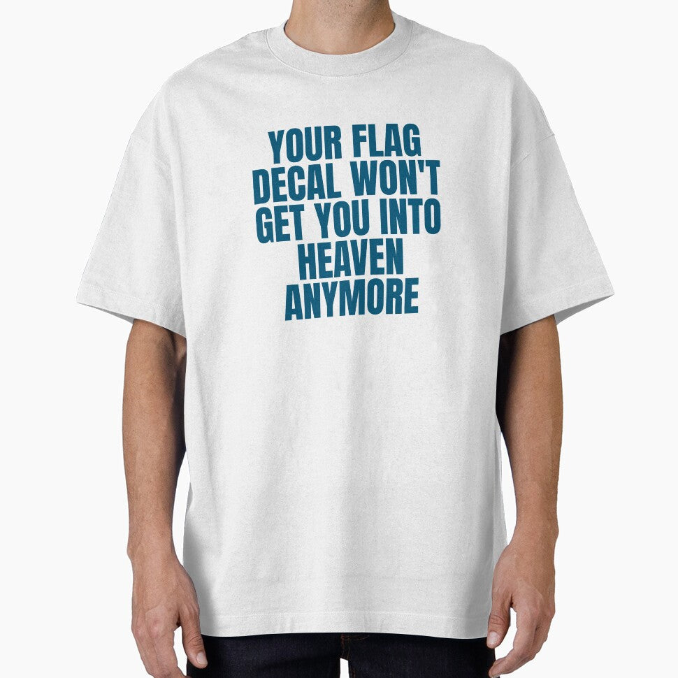 YOUR FLAG DECAL WON'T GET YOU INTO HEAVEN ANYMORE by Dondonmart Unisex T-shirt, Sweatshirt, Hoodie, Long Sleeve Tee - T-Shirt, Sweatshirt, Hoodie