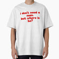 I dont need a man. by KlerinJomon Unisex T-shirt, Sweatshirt, Hoodie, Long Sleeve Tee - T-Shirt, Sweatshirt, Hoodie