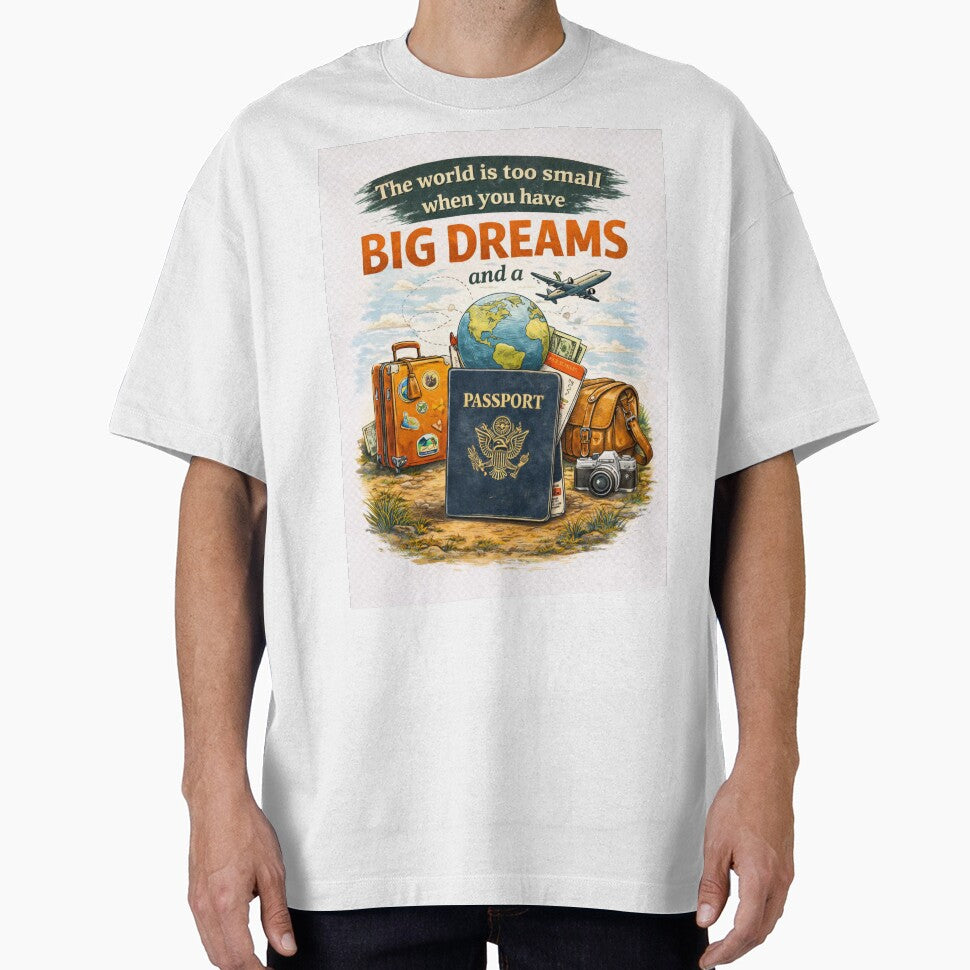 The World Is Too Small When You Have Big Dreams and a Passport by Yasmin Reis Unisex T-shirt, Sweatshirt, Hoodie, Long Sleeve Tee - T-Shirt, Sweatshirt, Hoodie