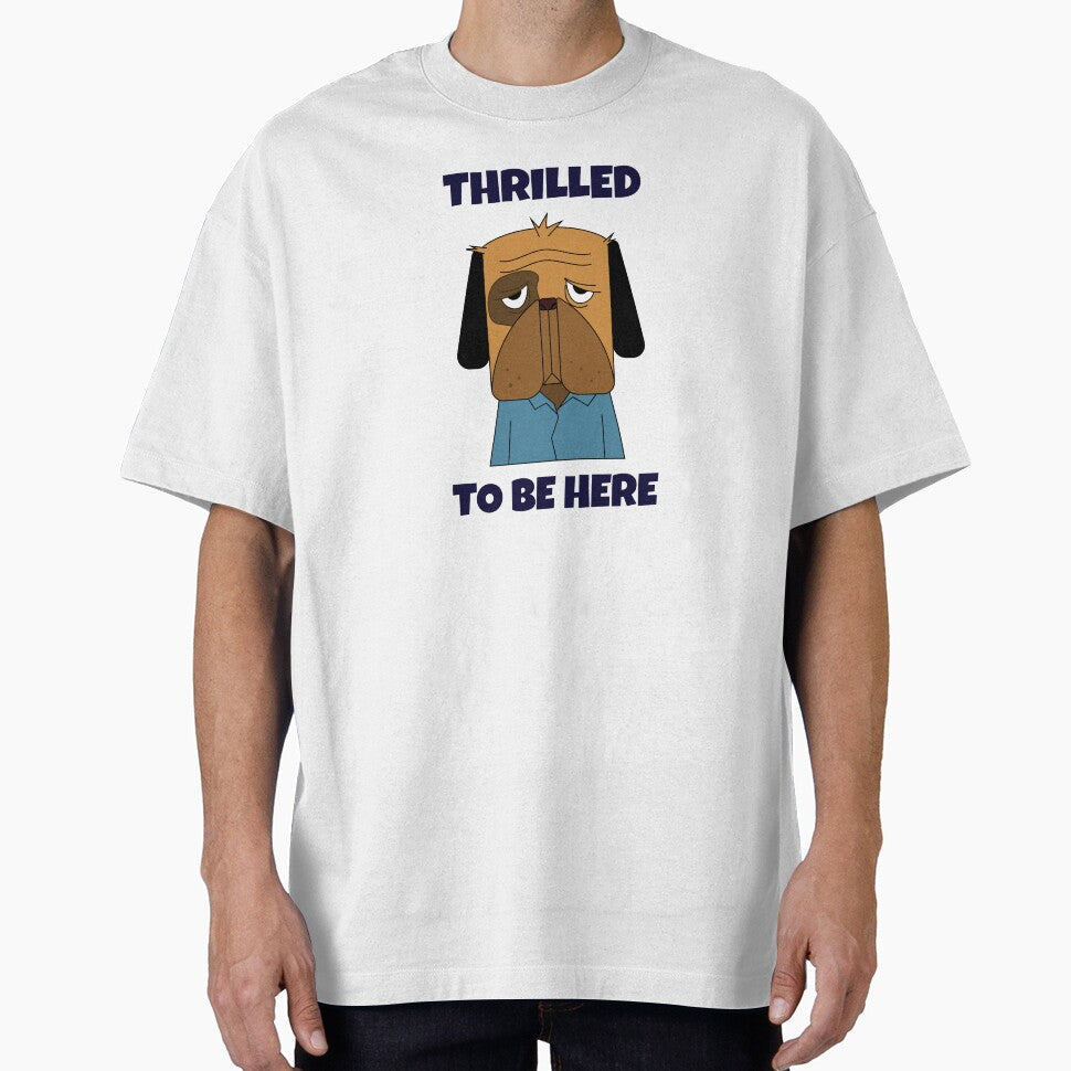 Thrilled to Be Here -- sarcastic humor by The Sporty Nerd Unisex T-shirt, Sweatshirt, Hoodie, Long Sleeve Tee - T-Shirt, Sweatshirt, Hoodie
