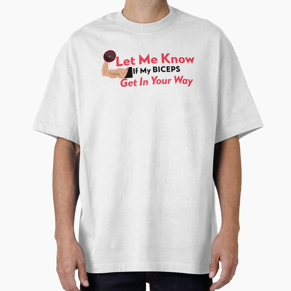Let Me Know If My Biceps Get In The Way by GymMotivation Unisex T-shirt, Sweatshirt, Hoodie, Long Sleeve Tee - T-Shirt, Sweatshirt, Hoodie
