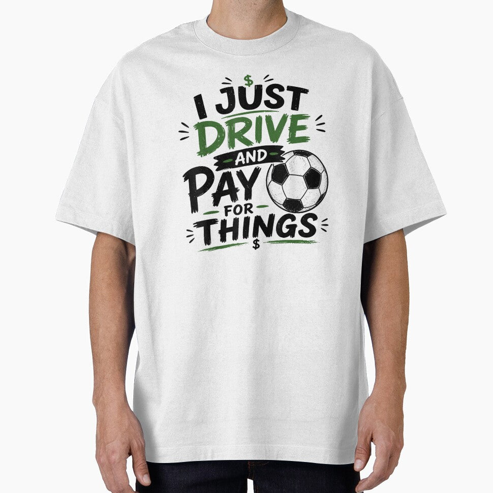 I Just Drive And Pay For Things Funny Soccer Dad Mom Money Graphic by PhocoNibict Unisex T-shirt, Sweatshirt, Hoodie, Long Sleeve Tee - T-Shirt, Sweatshirt, Hoodie
