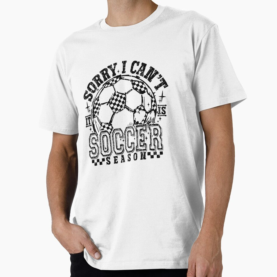 Sorry I Can't It Is Soccer Season by Flower-wine- Unisex T-shirt, Sweatshirt, Hoodie, Long Sleeve Tee - T-Shirt, Sweatshirt, Hoodie