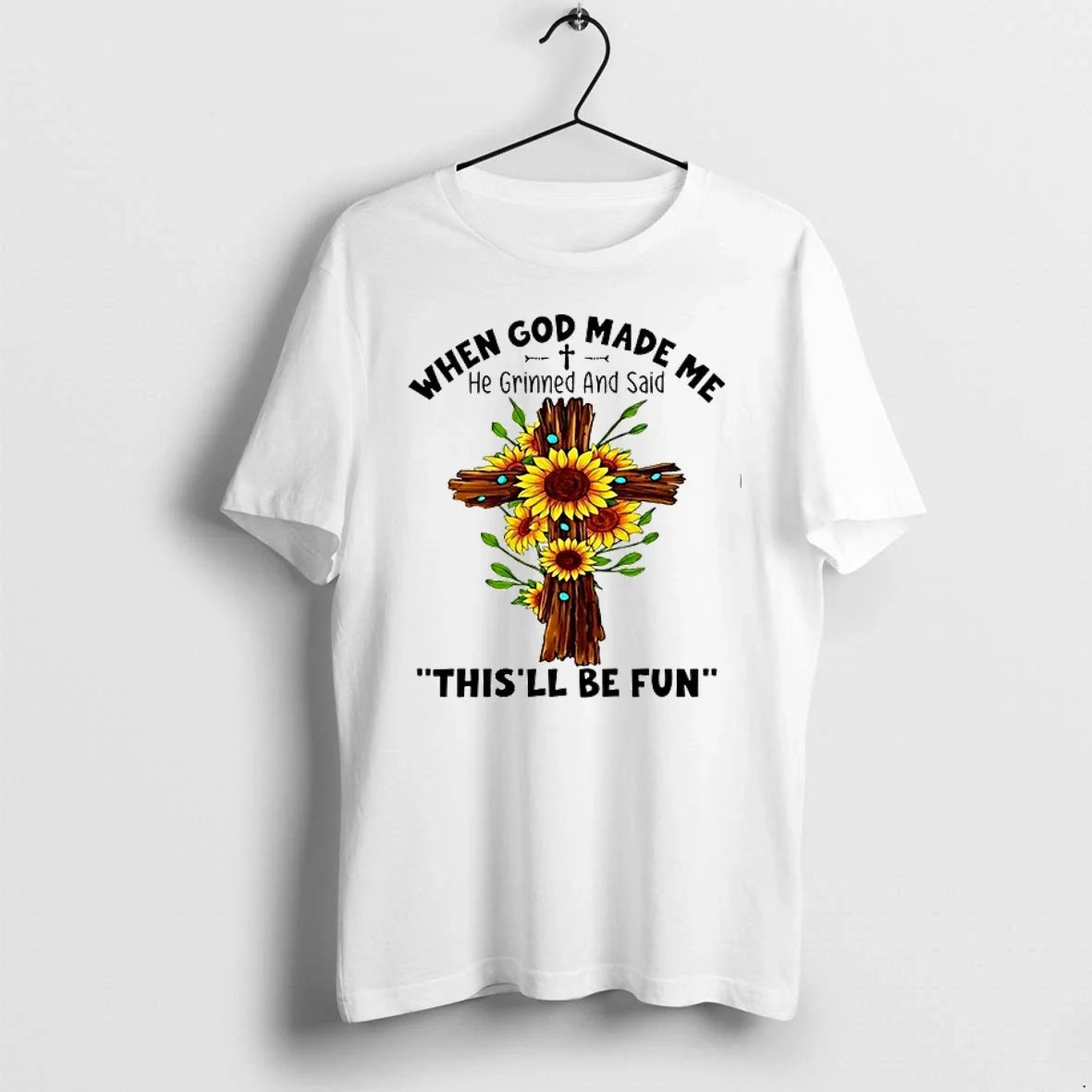 Sunflowers When God Made Me He Grinned And Said Thisll Be Fun 0 Tshirts Sweater Unisex T-shirt, Sweatshirt, Hoodie, Long Sleeve Tee - T-Shirt, Sweatshirt, Hoodie