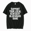 Support Your Local Kentucky Bluegrass Band 0 Tshirts Sweater Unisex T-shirt, Sweatshirt, Hoodie, Long Sleeve Tee - T-Shirt, Sweatshirt, Hoodie