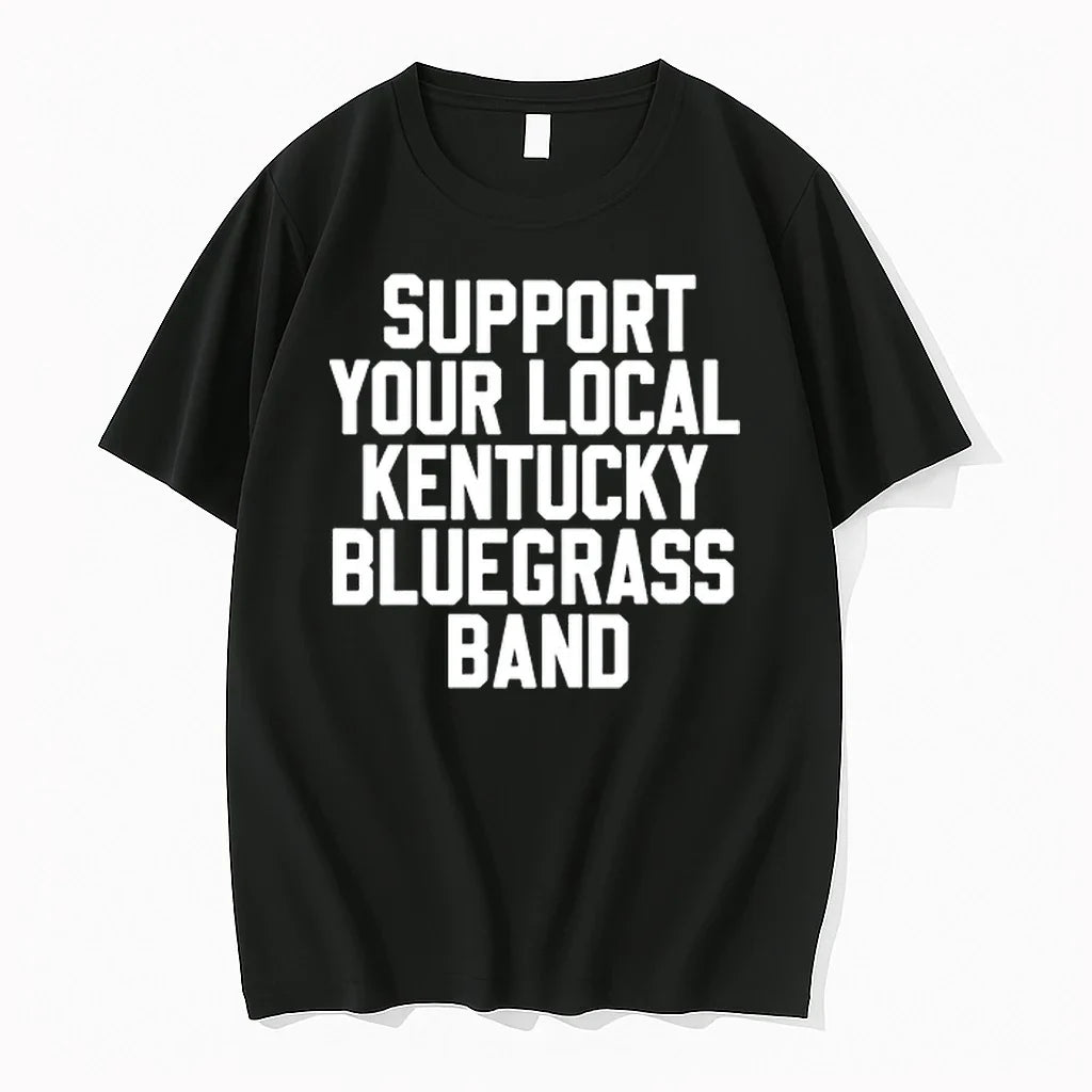 Support Your Local Kentucky Bluegrass Band 0 Tshirts Sweater Unisex T-shirt, Sweatshirt, Hoodie, Long Sleeve Tee - T-Shirt, Sweatshirt, Hoodie