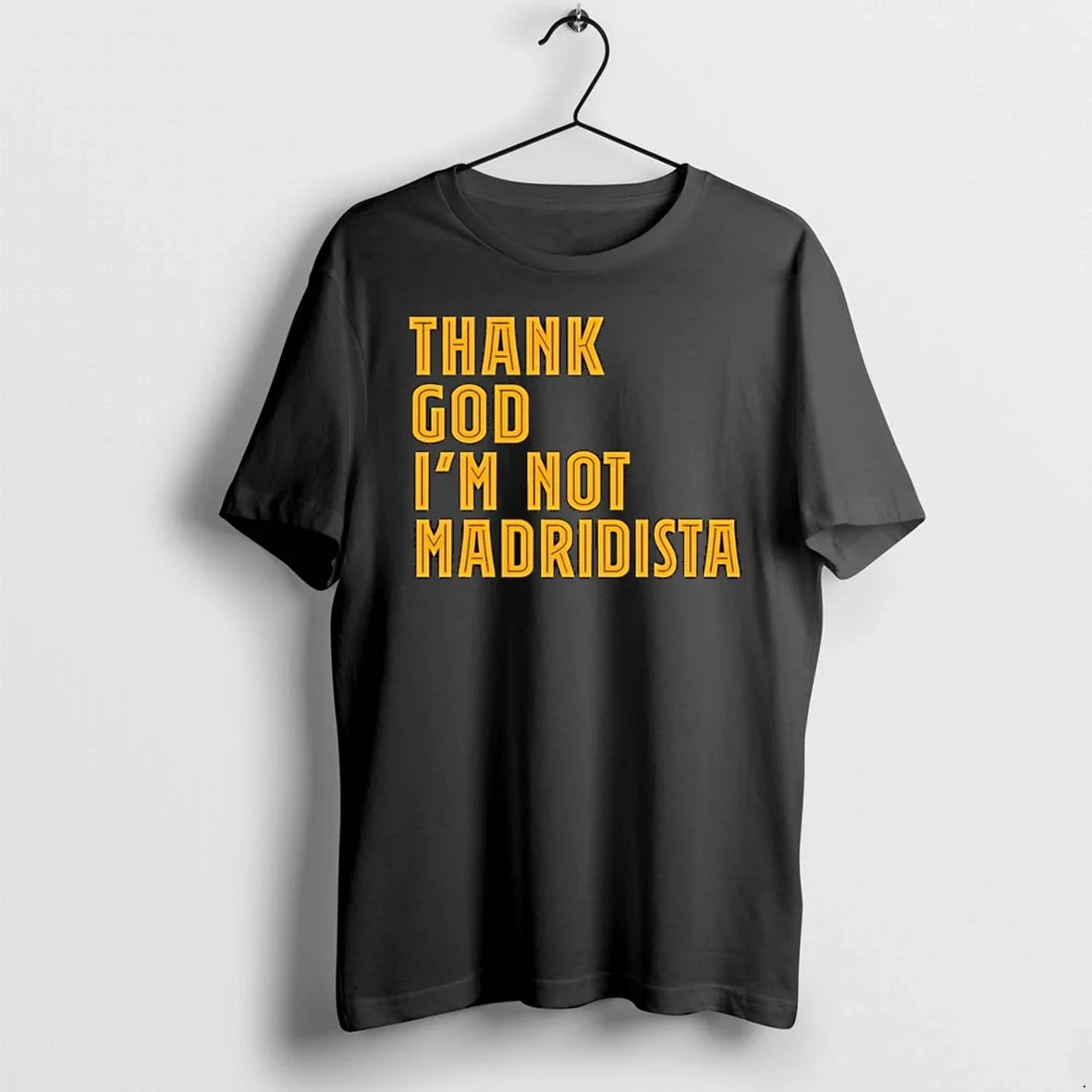 Thanks God Im Not Madridista 0 Tshirts Sweater Unisex T-shirt, Sweatshirt, Hoodie, Long Sleeve Tee - T-Shirt, Sweatshirt, Hoodie