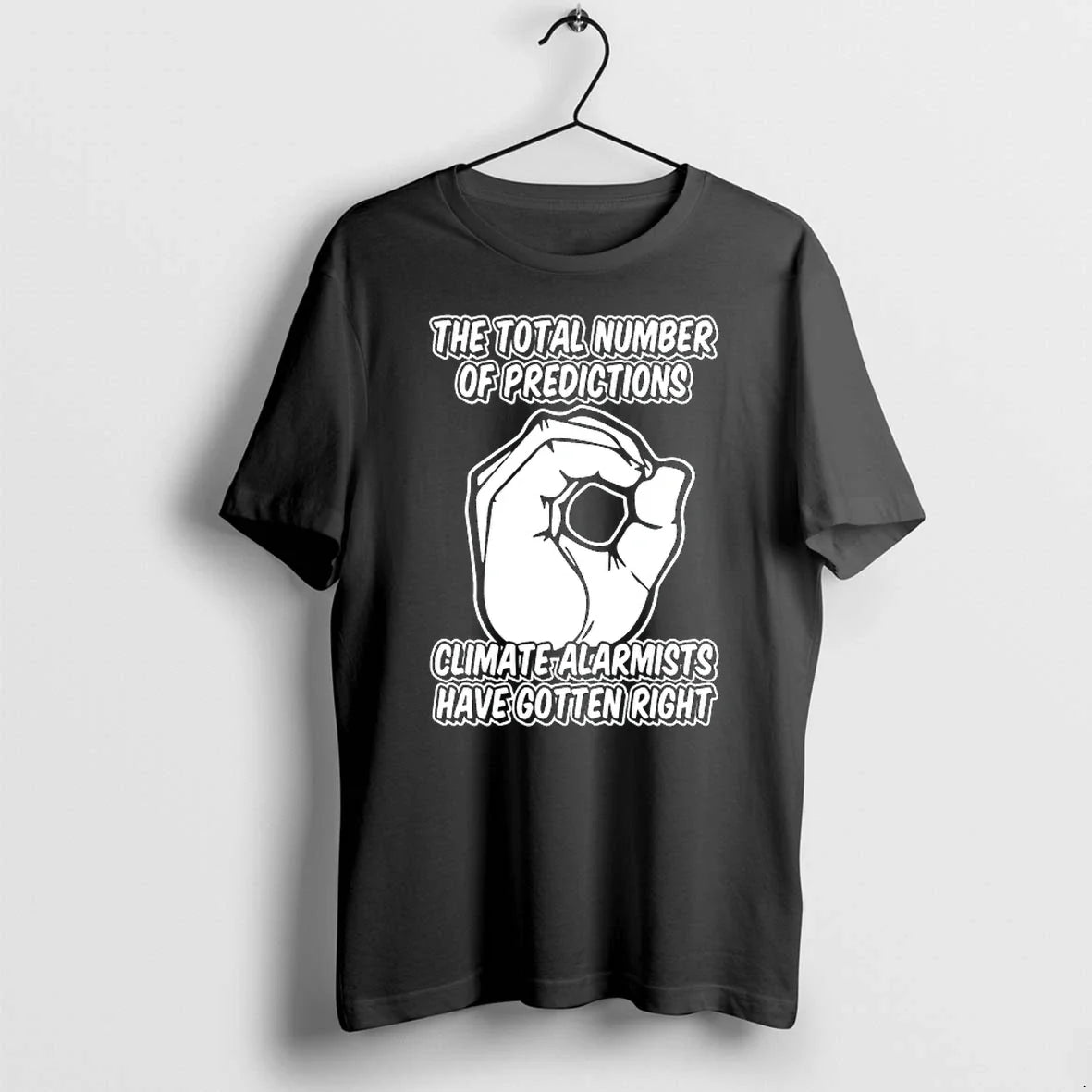 The Total Number Of Predic Tions Climate Alarmists Have Gotten Right 0 Tshirts Sweater Unisex T-shirt, Sweatshirt, Hoodie, Long Sleeve Tee - T-Shirt, Sweatshirt, Hoodie