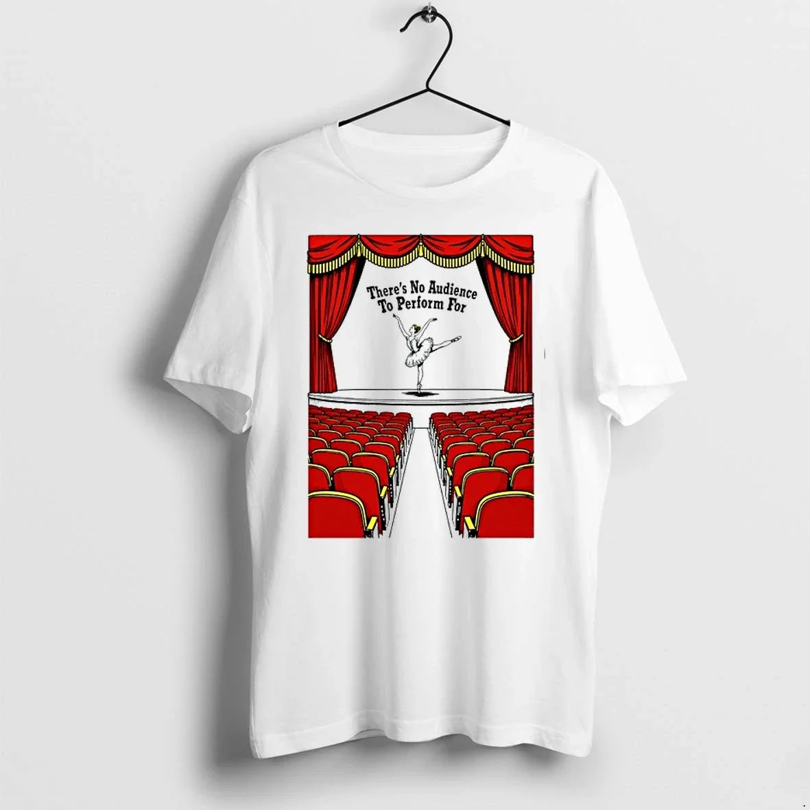 Theres No Audience To Perform For 0 Tshirts Sweater Unisex T-shirt, Sweatshirt, Hoodie, Long Sleeve Tee - T-Shirt, Sweatshirt, Hoodie