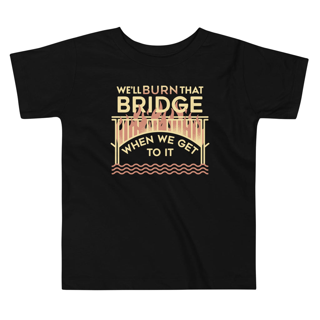 We'Ll Burn That Bridge When We Get Kid'S T-Shirts, Hoodie, Sweatshirt - T-Shirt, Sweatshirt, Hoodie