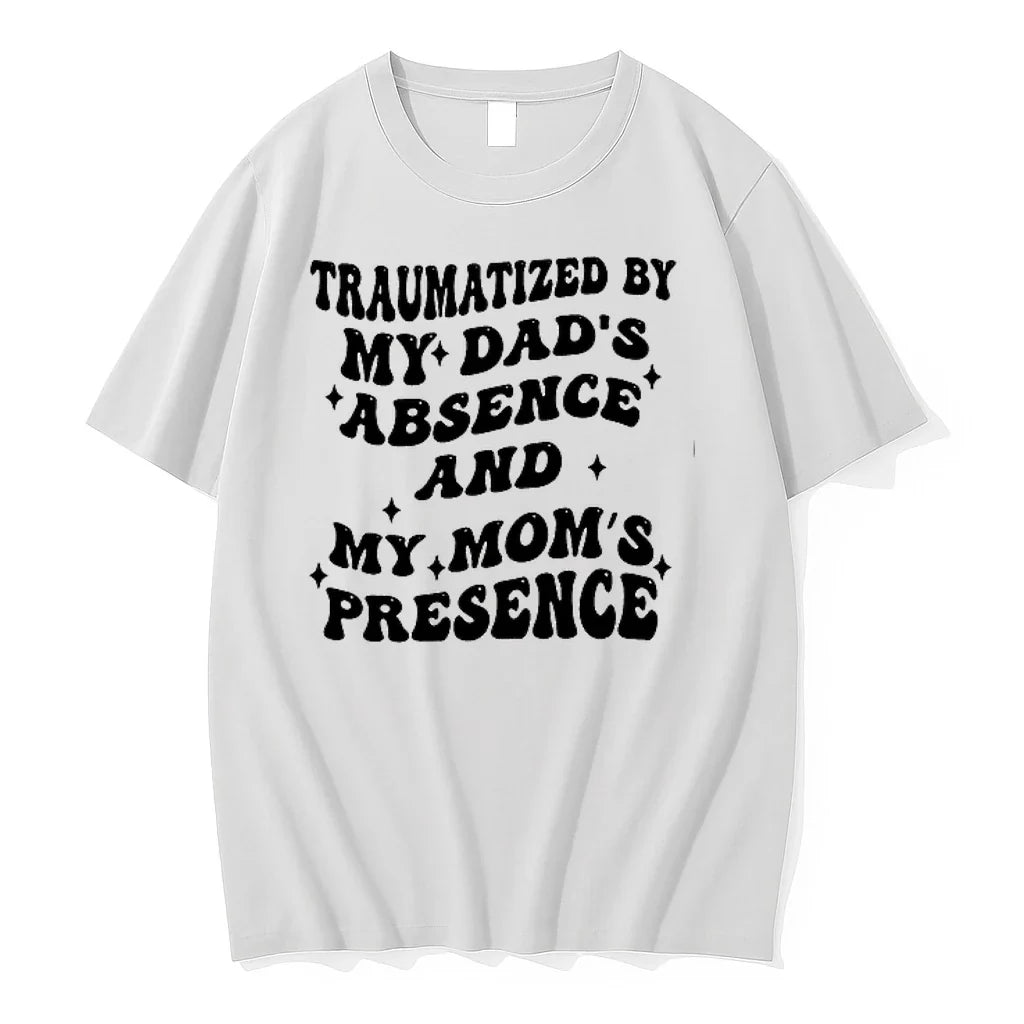 Traumatized By My Dads Absence And My Moms Presence 0 Tshirts Sweater Unisex T-shirt, Sweatshirt, Hoodie, Long Sleeve Tee - T-Shirt, Sweatshirt, Hoodie