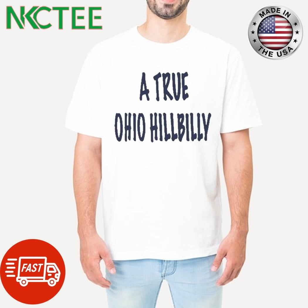 A True Ohio Hillbilly Shirt Unisex T-shirt, Sweatshirt, Hoodie, Long Sleeve Tee - T-Shirt, Sweatshirt, Hoodie