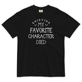 My Favorite Character Died Relaxed Fit T-Shirts, Hoodie, Sweatshirt - T-Shirt, Sweatshirt, Hoodie