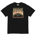 We'Ll Burn That Bridge When We Get Relaxed Fit T-Shirts, Hoodie, Sweatshirt - T-Shirt, Sweatshirt, Hoodie