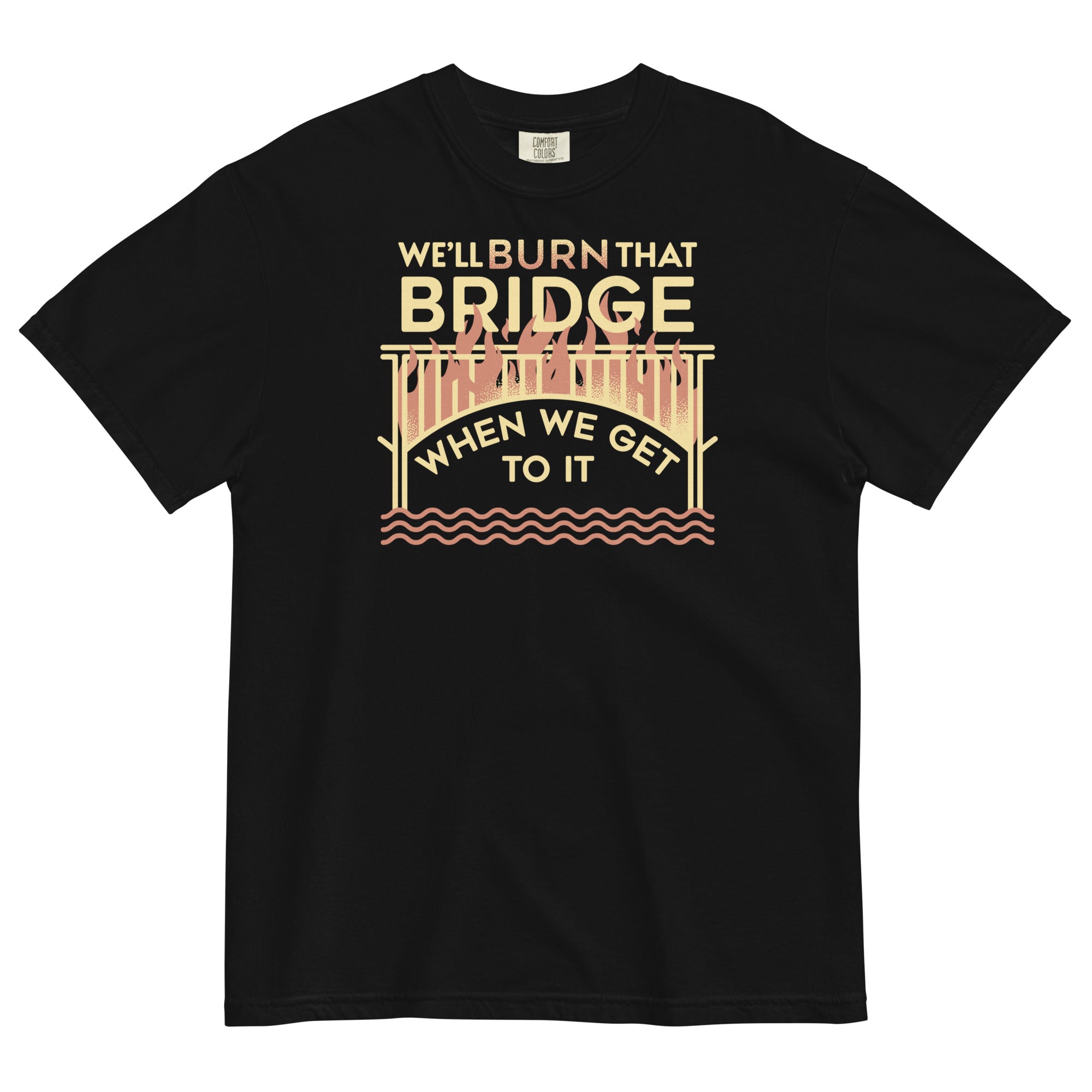 We'Ll Burn That Bridge When We Get Relaxed Fit T-Shirts, Hoodie, Sweatshirt - T-Shirt, Sweatshirt, Hoodie