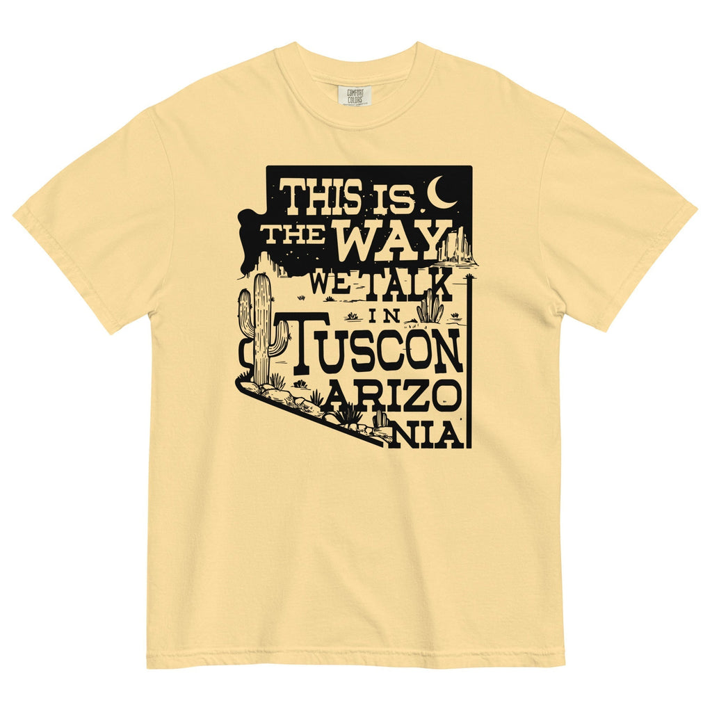 This Is Way We Talk Tuscon Arizonia Relaxed Fit T-Shirts, Hoodie, Sweatshirt - T-Shirt, Sweatshirt, Hoodie