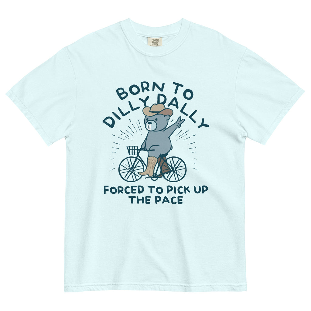 Born Dilly Dally Forced Pick Up Pace Relaxed Fit T-Shirts, Hoodie, Sweatshirt - T-Shirt, Sweatshirt, Hoodie