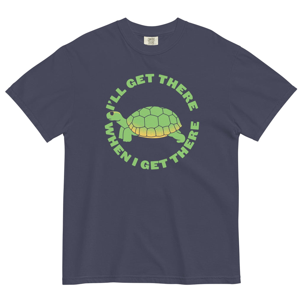 I'Ll Get There When I Get There Relaxed Fit T-Shirts, Hoodie, Sweatshirt - T-Shirt, Sweatshirt, Hoodie