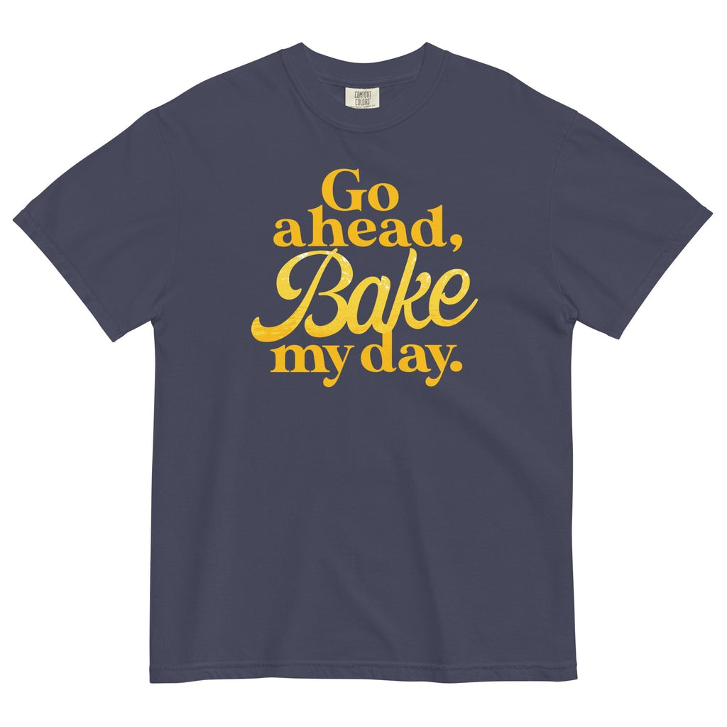 Go Ahead Bake My Day Relaxed Fit T-Shirts, Hoodie, Sweatshirt - T-Shirt, Sweatshirt, Hoodie