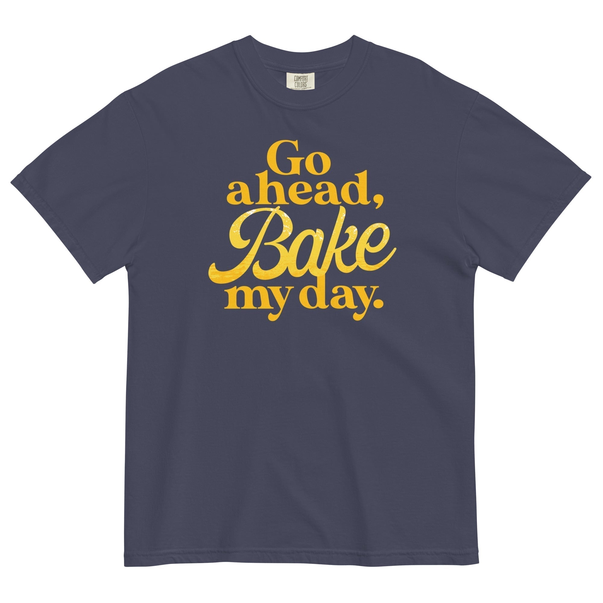 Go Ahead Bake My Day Relaxed Fit T-Shirts, Hoodie, Sweatshirt - T-Shirt, Sweatshirt, Hoodie