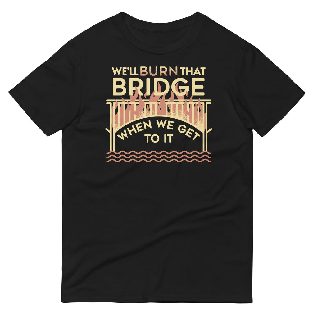 We'Ll Burn That Bridge When We Get Signature T-Shirts, Hoodie, Sweatshirt - T-Shirt, Sweatshirt, Hoodie