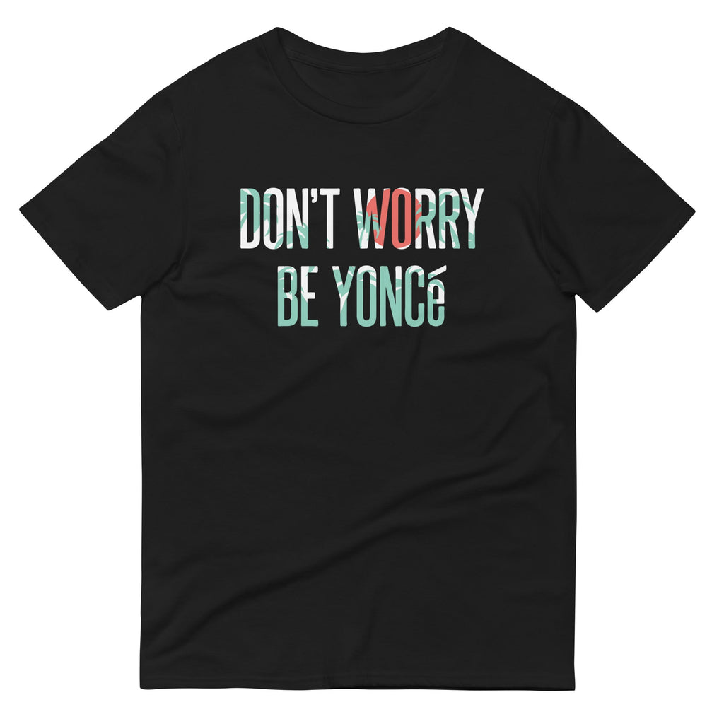 Don'T Worry Be Yonce Signature T-Shirts, Hoodie, Sweatshirt - T-Shirt, Sweatshirt, Hoodie