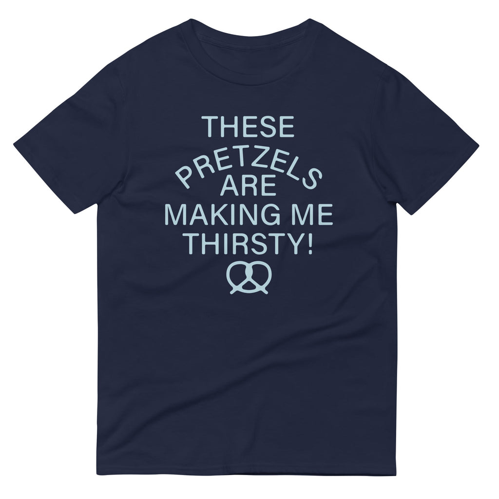 These Pretzels Are Making Me Thirsty! Signature T-Shirts, Hoodie, Sweatshirt - T-Shirt, Sweatshirt, Hoodie